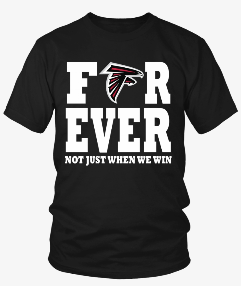 Atlanta Falcons Forever Not Just When We Win T-shirts - 30th Birthday Tshirt, transparent png