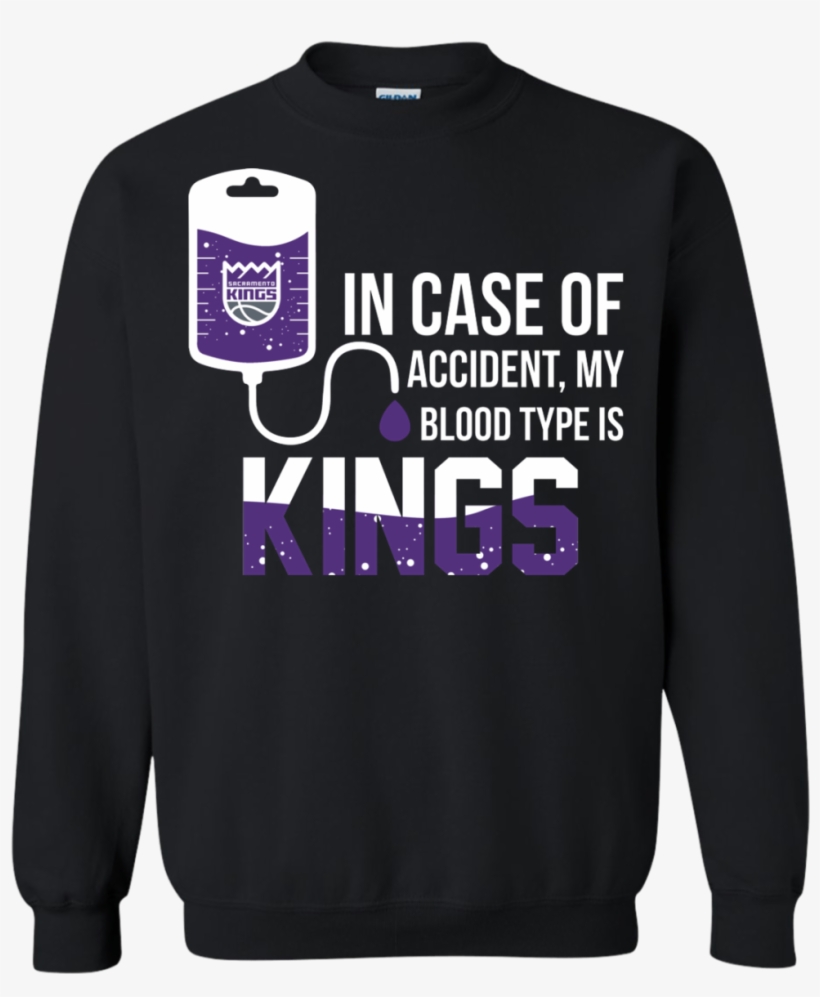In Case Of Accident My Blood Type Is Sacramento Kings - Sweatshirt, transparent png