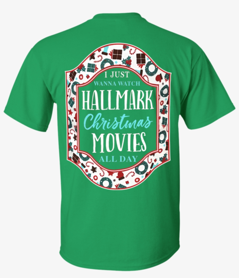 I Just Wanna Watch Hallmark Christmas Movies All Day - Hallmark Movie Christmas Shirt, transparent png
