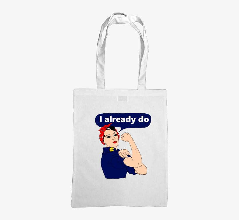 Rosie The Riveter I Already Do Tote Bag - Tote Bag, transparent png