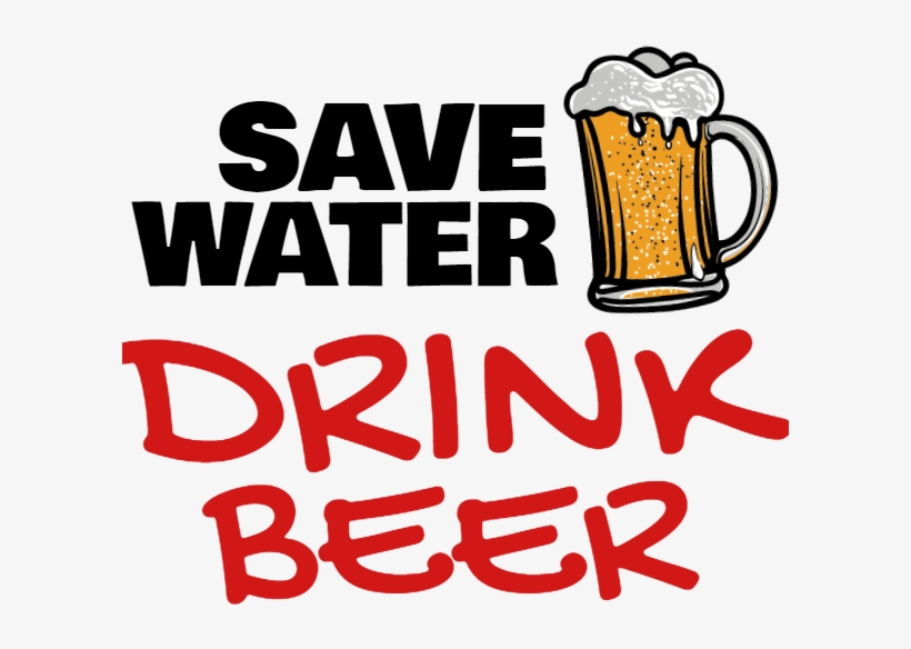 Save Water, Drink Beer - Save Water Drink Beer Png, transparent png