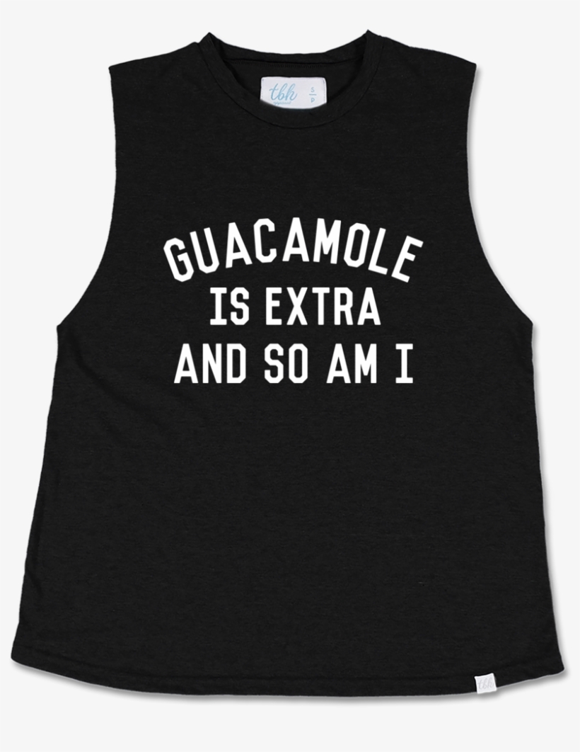 Guacamole Is Extra And So Am I Muscle Tee - Kais Mora, transparent png