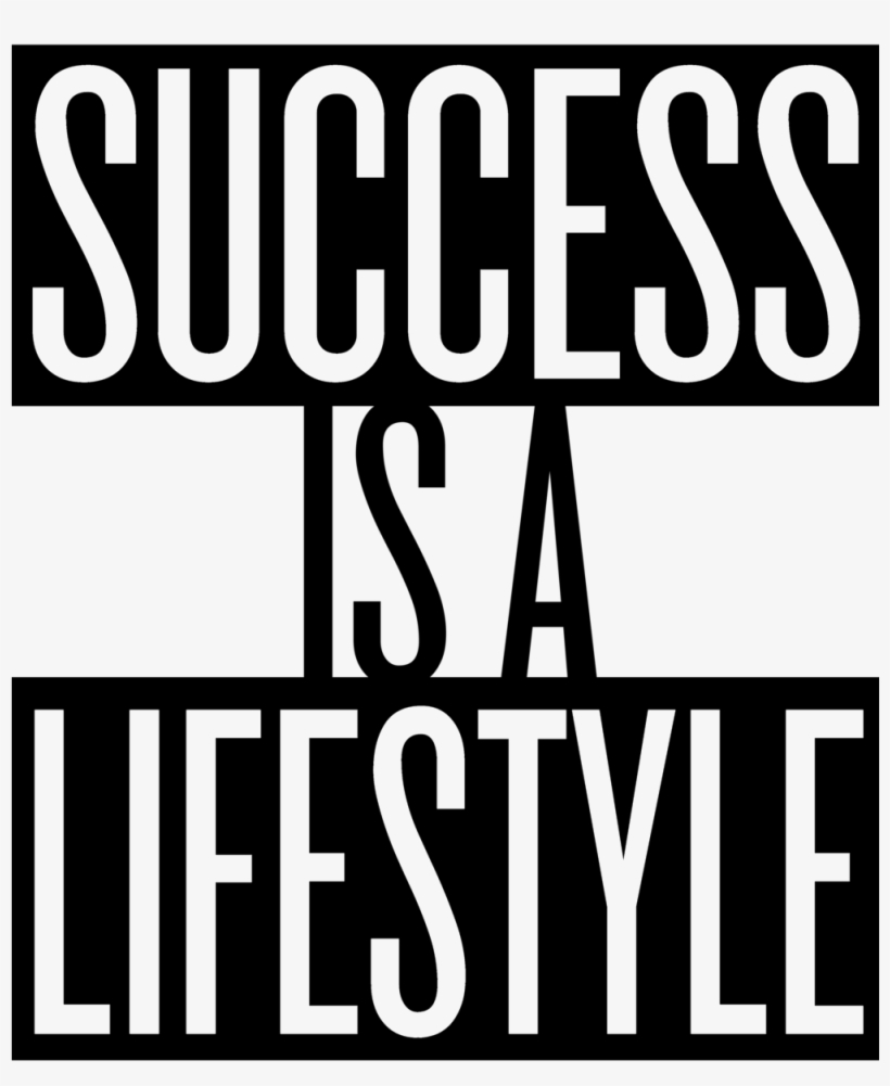 Success Is A Lifestyle - There Is No X, transparent png