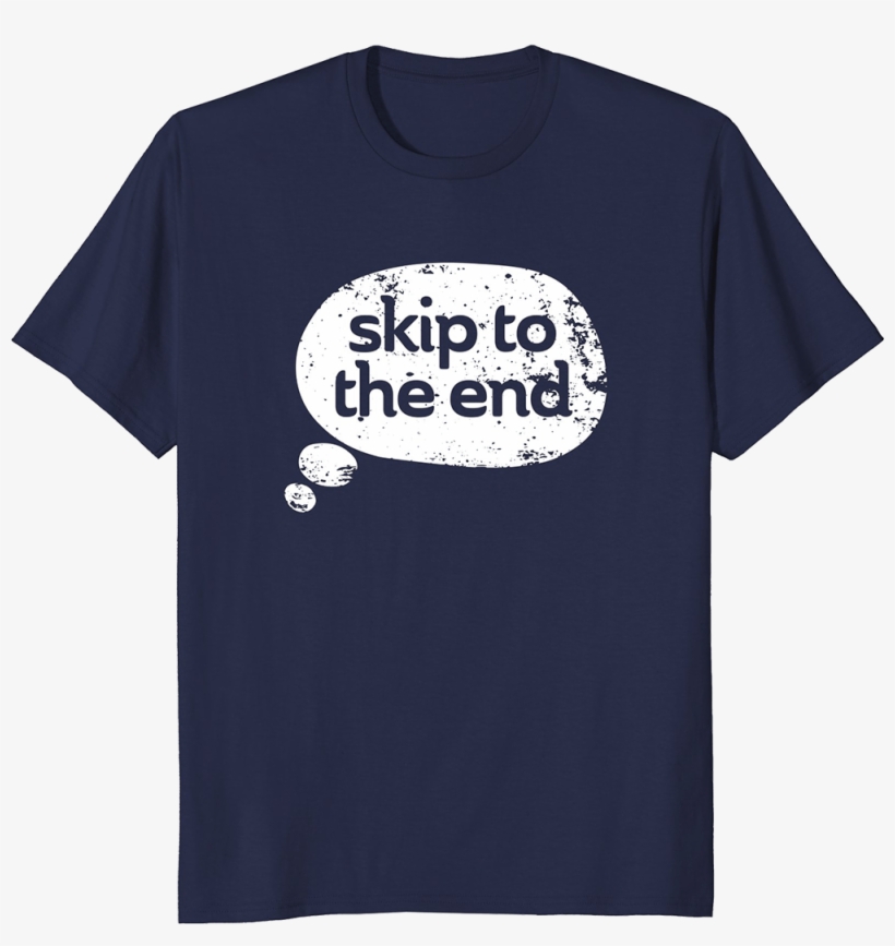 Skip To The End T-shirt - Active Shirt, transparent png