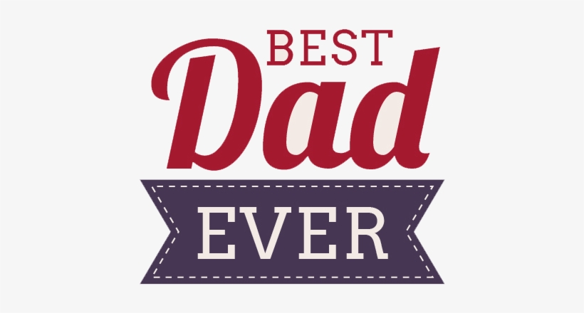 Best Dad Ever Png - Best Dad Ever, transparent png
