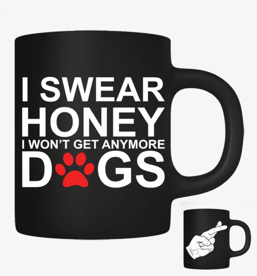 I Won't Get Any More Dogs - Mug, transparent png