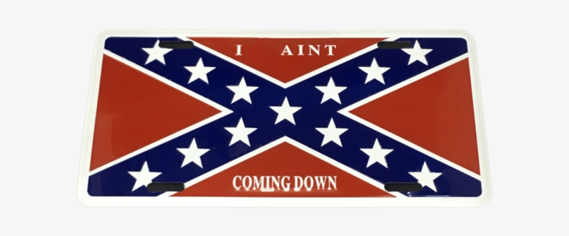 I Aint Coming Down Confederate Flag License Plate - Dixieland, transparent png
