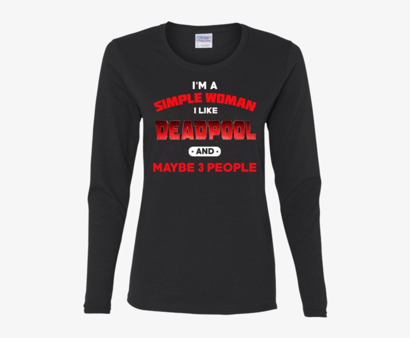 I'm Simple Woman I Like Deadpool And May Be 3 People - Shirt, transparent png