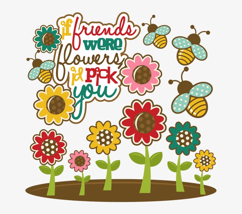 If Friends Were Flowers I'd Pick You Svg Cutting Files - If Friends Were Flowers I D Pick You, transparent png