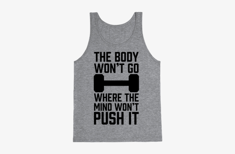 The Body Won't Go Where The Mind Won't Push It - T-shirt, transparent png