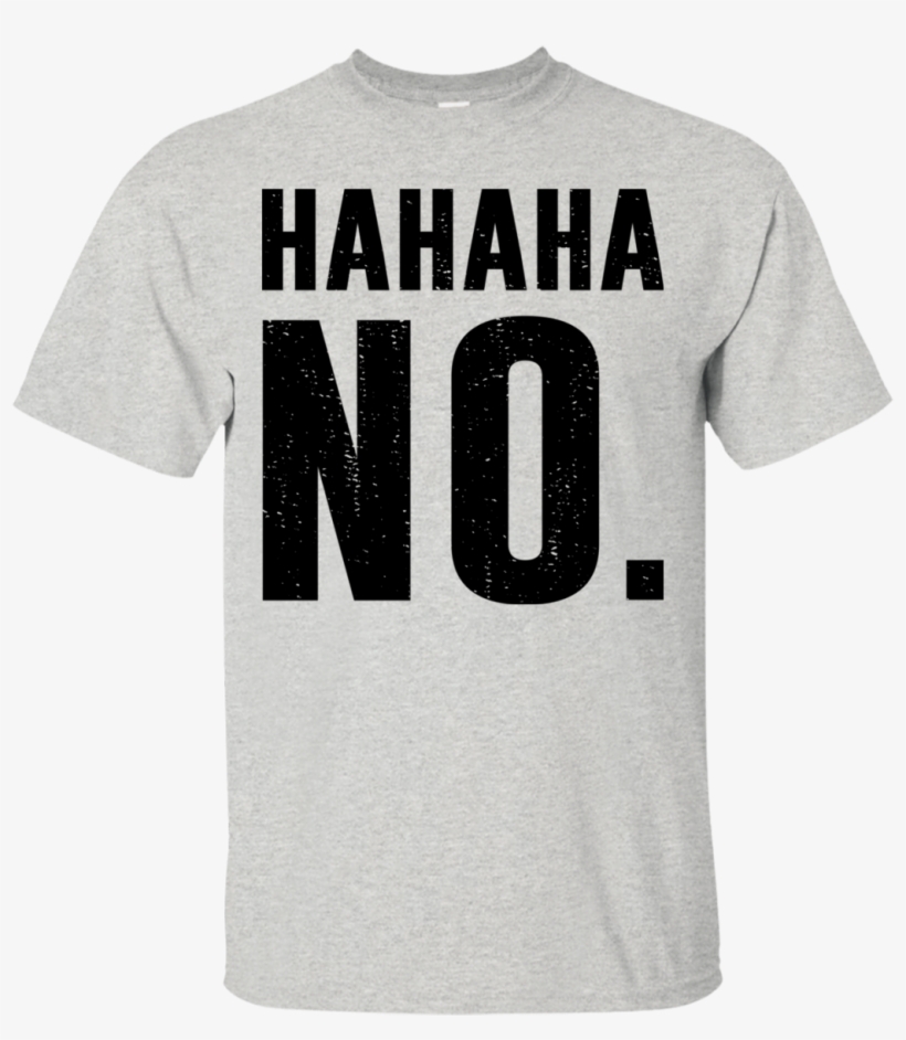 Hahaha No Funny Sarcastic T Shirts T Shirts, Hoodies - Tshirt 10, transparent png