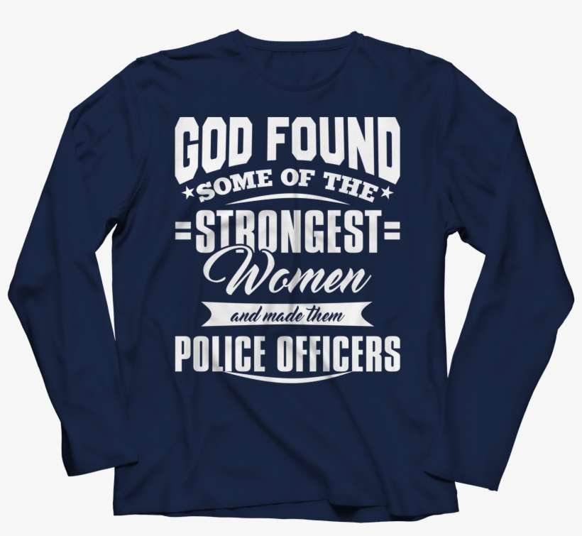 God Found Some Of The Strongest Women And Made Them - Long-sleeved T-shirt, transparent png