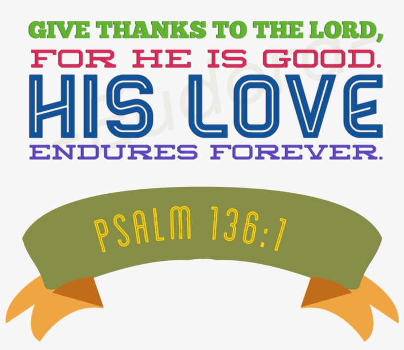 “give Thanks To The Lord, For He Is Good - Graphic Design, transparent png
