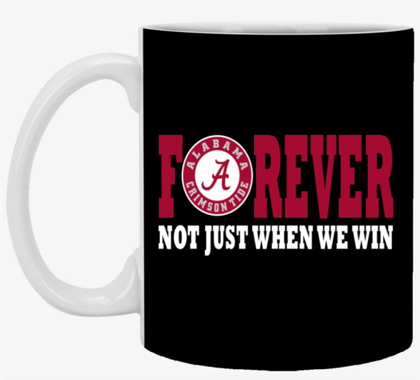 Alabama Crimson Tide For Ever Not Just When We Win - Alabama, transparent png