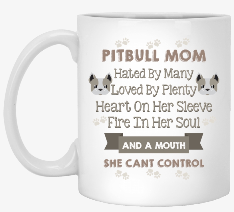 "pitbull Mom Hated By Many Loved By Plenty - Coffee Cup, transparent png