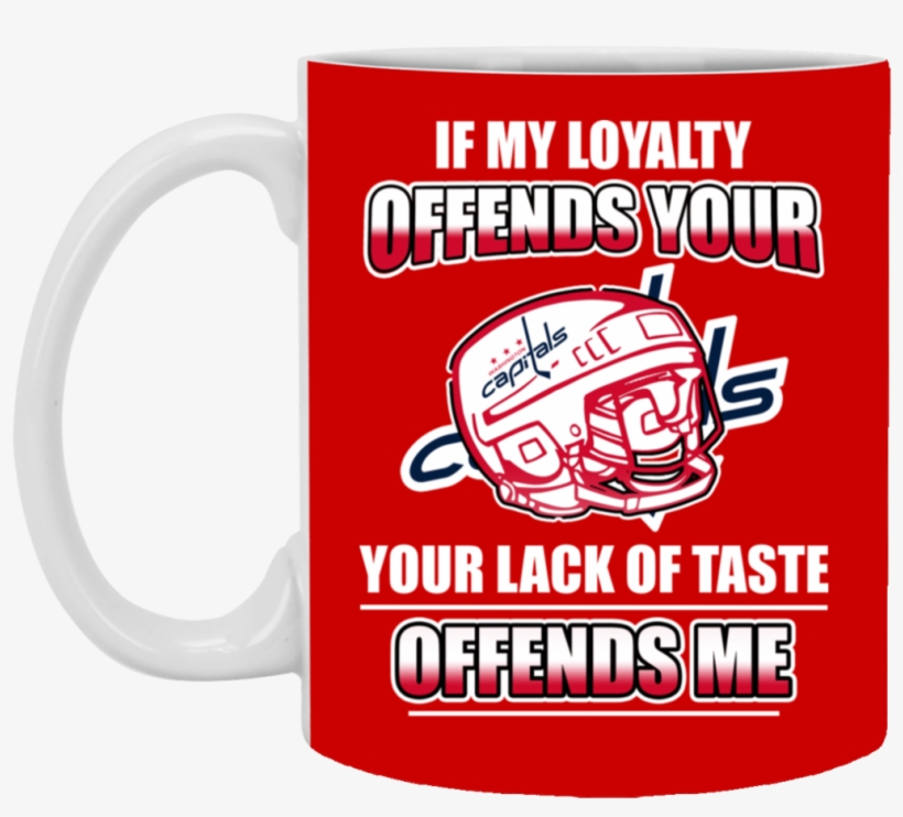 My Loyalty And Your Lack Of Taste Washington Capitals - Alternatiba, Village Of Alternatives, transparent png