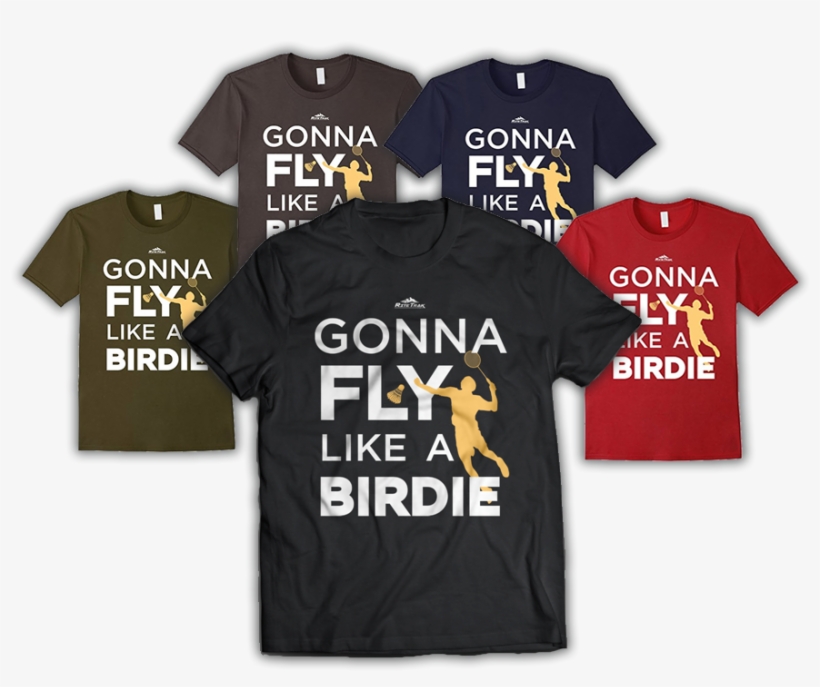 Badminton T-shirt Gonna Fly Like A Birdie - Active Shirt, transparent png