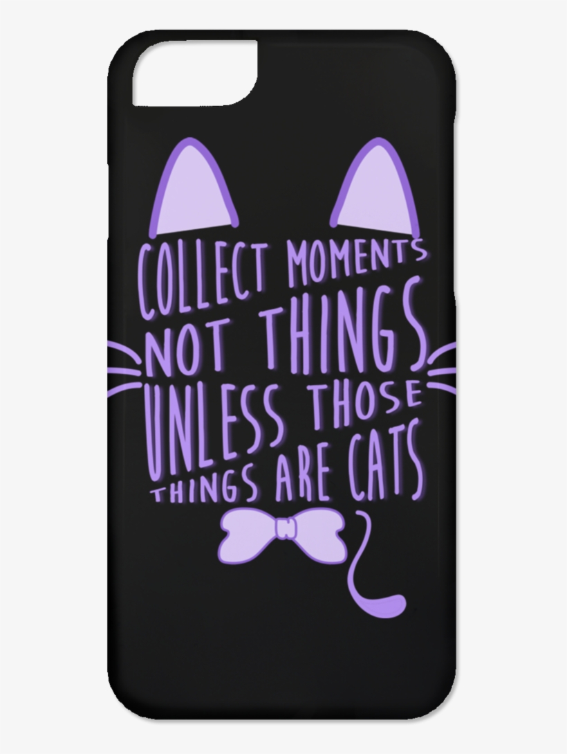 Collect Moments Not Things Cat Phone Cases - Iphone, transparent png