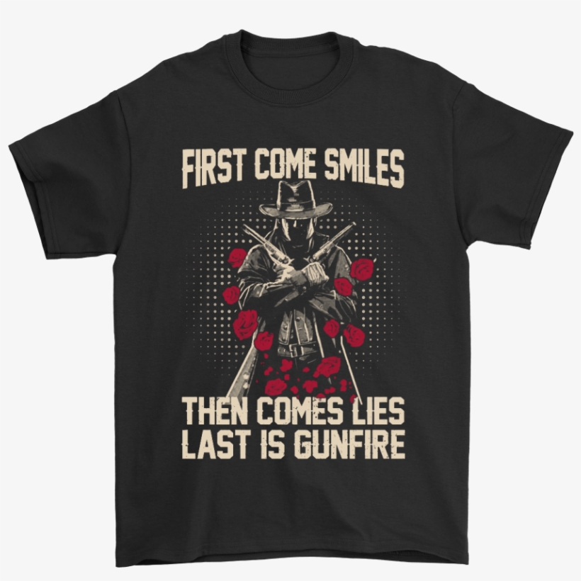 First Come Smiles Then Comes Lies Last Is Gunfire Gunslinger - System Of A Down Tour Merch, transparent png