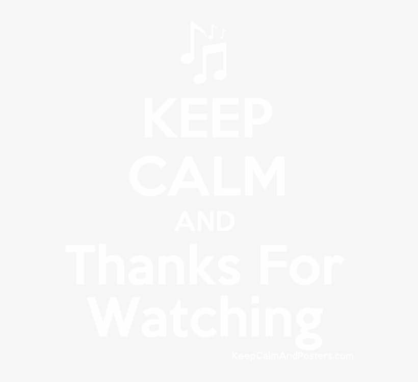 Keep Calm And Thanks For Watching Poster - Keep Calm And Carry, transparent png