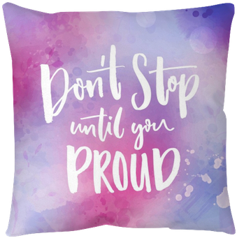 Don't Stop Until You Proud - Cushion (400x400), Png Download