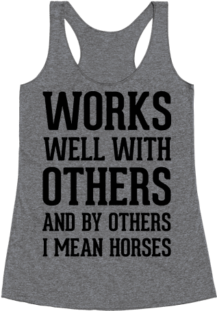 By Others I Mean Horses Racerback Tank Top - Laces Tight And Gloves Dusty Racerback Tank Top Top: (484x484), Png Download