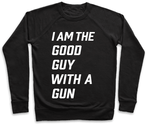 I Am The Good Guy With The Gun Pullover - Workout So I Can Eat Garbage (484x484), Png Download