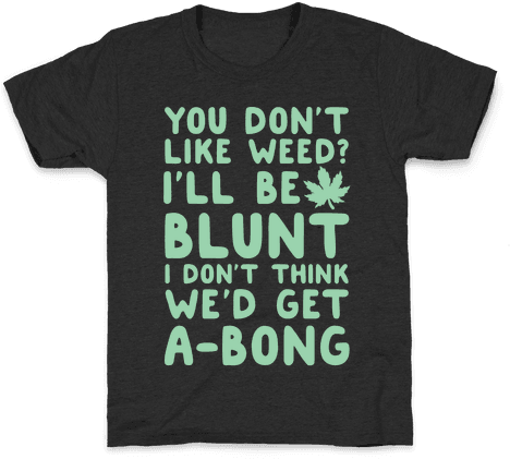 You Don't Like Weed I'll Be Blunt I Don't - Fall Shirts With Sayings (484x484), Png Download