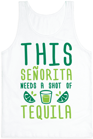 This Senorita Needs A Shot Of Tequila Tank Top - Clothes For Shy People (484x484), Png Download