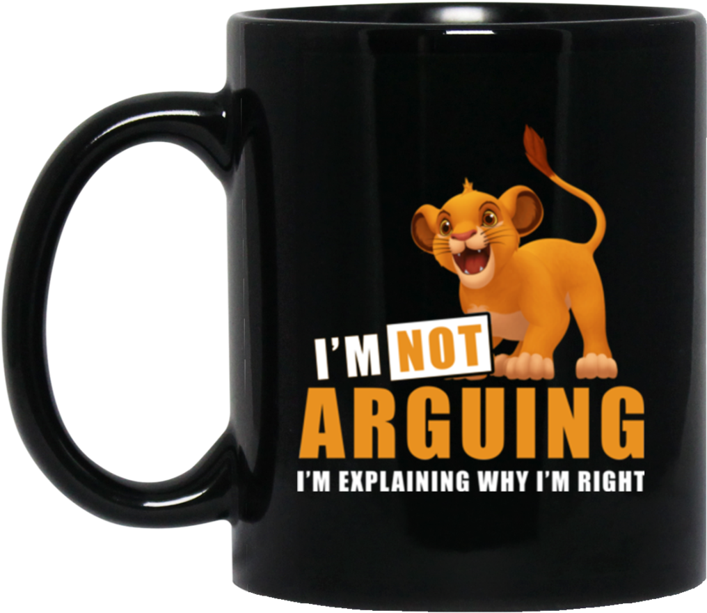 Simba Mug Im Not Arguing Im Explaining Im Right Coffee - Mug (1024x1024), Png Download