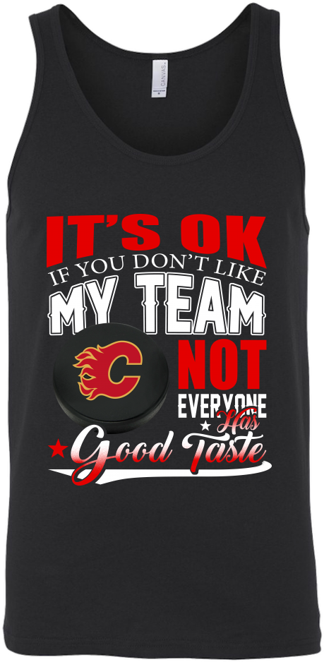 Nhl Calgary Flames It's Ok If You Don't Like My Team - Buster No Scrubs T Shirt (1024x1024), Png Download