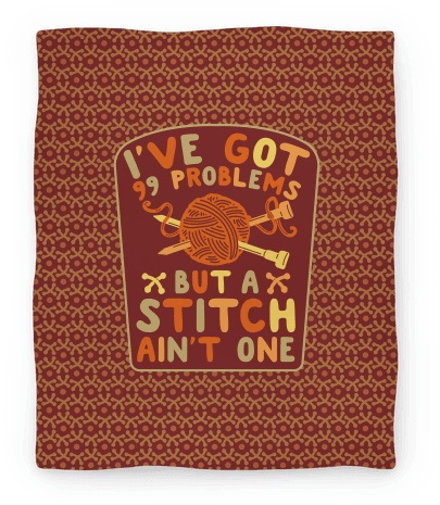 I've Got 99 Problems But A Stitch Ain't One Blanket - I've Got 99 Problems But A Stitch Ain't One Tote Bag: (484x484), Png Download