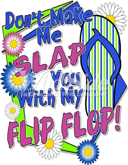 Don't Make Me Slap You With My Flip Flop - T-shirt (675x675), Png Download