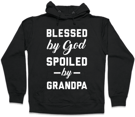 Blessed By God Spoiled By Grandpa Hooded Sweatshirt - Read Books And Be Happy Hoodie: Funny Hoodie From Lookhuman. (484x484), Png Download