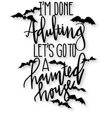 I'm Done Adulting Let's Go To A Haunted House Svg Scrapbook - Scalable Vector Graphics (432x455), Png Download