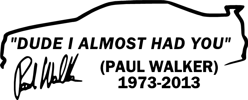 Paul Walker-almost Had You Die Cut Decal - Encell Vinyl Dude I Almost Had You Paul Walker Car (800x322), Png Download