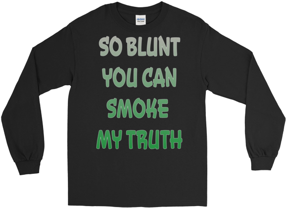 So Blunt You Can Smoke My Truth Long Sleeve - You Can't Think And Hit (600x600), Png Download