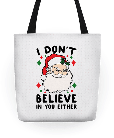 I Don't Believe In You Either Tote Bag - Don T Believe In You Either Santa (484x484), Png Download