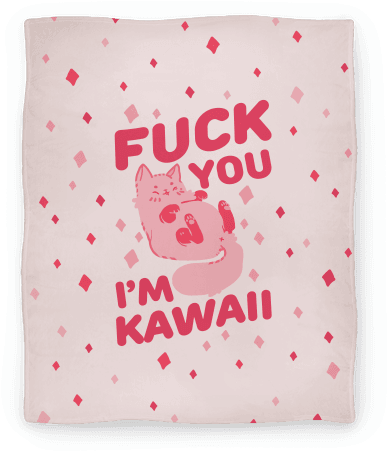Fuck You I'm Kawaii Blanket - Fuck You Im Kawaii (484x484), Png Download