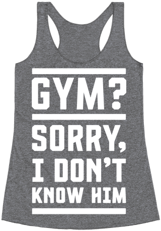 Gym I Don't Know Him Racerback Tank Top - Moody When You Can Shake (484x484), Png Download