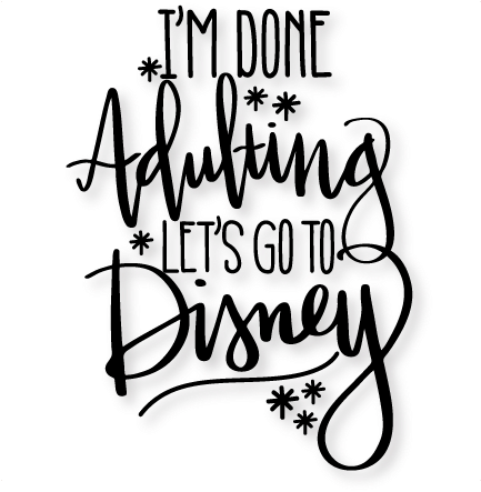 I'm Done Adulting Let's Go To Disney Svg Scrapbook - I M Done Adulting I M Going To Disney (432x450), Png Download