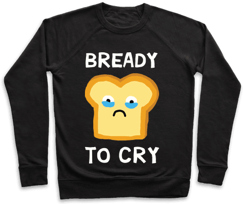 Bready To Cry Pullover - I M Not A Ghoul I Just Really Like Coffee (484x484), Png Download
