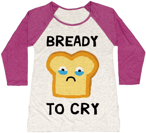 Bready To Cry Baseball Tee - God Is A Woman And Jesus (484x484), Png Download