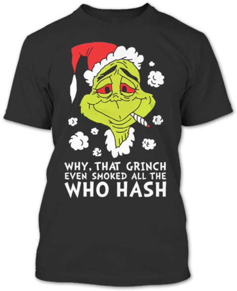 Why, That Grinch Even Smoked All The Who Hash T Shirt, - Christmas Party T Shirts (600x600), Png Download