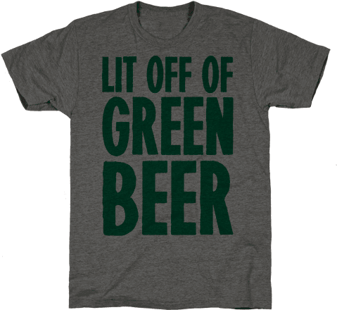Lit Off Of Green Beer Mens T-shirt - T-shirt (484x484), Png Download