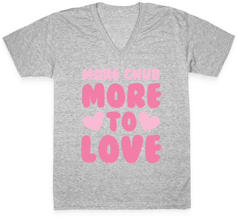 More Chub, More To Love V-neck Tee Shirt - Shirt (484x484), Png Download