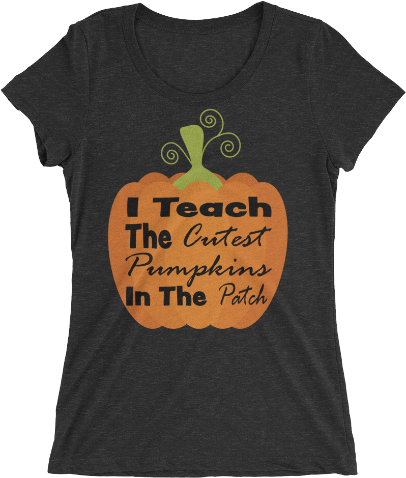 "i Teach The Cutest Pumpkins In The Patch" Ladies' - Shirt (1000x1000), Png Download