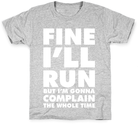 Fine I'll Run Kids T-shirt - Only Need Love From My Dog T-shirt: Funny T-shirt From (484x484), Png Download