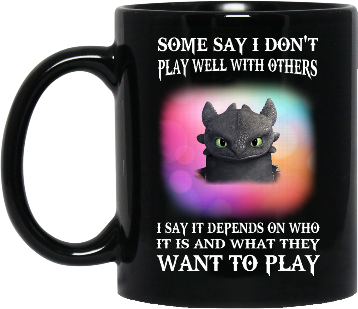 Image 272px Toothless Night Fury Some Say I Dont Play - Some Say I Don't Play Well Who It Is And What They (1155x1155), Png Download