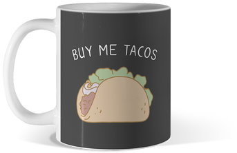 Buy Me Tacos $15 By Bluecrown - Tread Lightly 11oz White Mug Design By Humans (360x360), Png Download